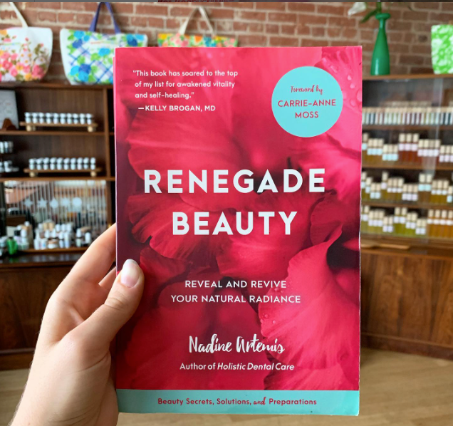 Renegade Beauty: Reveal and Revive Your Natural Radiance--Beauty Secrets, Solutions, and Preparations Book (Nadine Artemis founder of Living Libations)